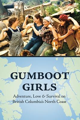 Gumboot Girls: Adventure, Love & Survival on the North Coast of British Columbia by Lou Allison, Lou Allison, Jane Francesca Wilde