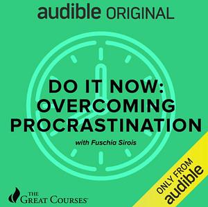 Do It Now: Overcoming Procrastination by Fuschia Sirois