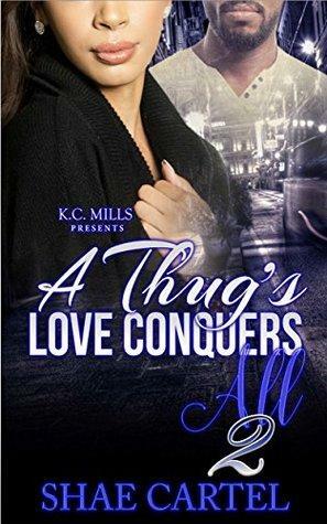 A Thug's Love Conquers All 2 by Shae Cartel