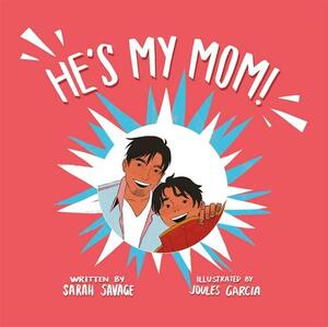 He's My Mom!: A Story for Children Who Have a Transgender Parent or Relative by Joules Garcia, Sarah Savage
