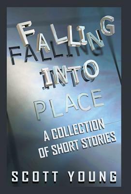 Falling Into Place: A Collection of Short Stories by Scott Young