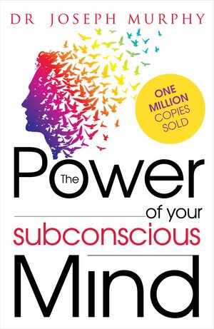 The Power of your Sub conscious Mind by Joseph Murphy