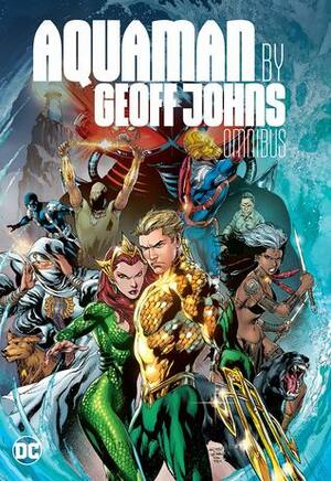 Aquaman by Geoff Johns: Omnibus by Geoff Johns, Joe Prado, Ivan Reis