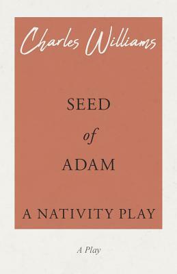 Seed of Adam - A Nativity Play by Charles Williams