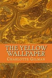 The Yellow Wallpaper by Charlotte Gilman