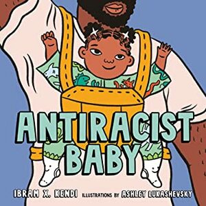 Antiracist Baby Picture Book by Ibram X. Kendi, Ashley Lukashevsky