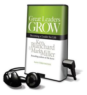 Great Leaders Grow: Becoming a Leader for Life by Kenneth H. Blanchard, Mark Miller