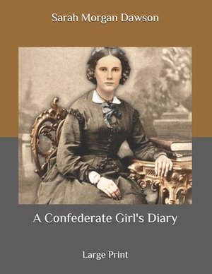 A Confederate Girl's Diary: Large Print by Sarah Morgan Dawson