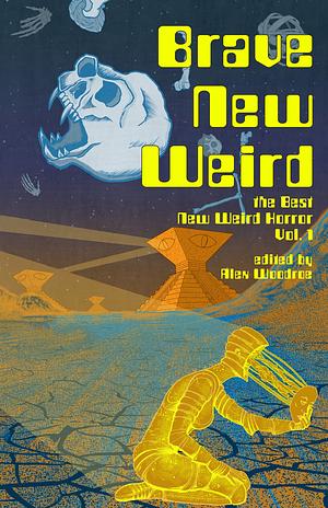 Brave New Weird by Alex Woodroe, Matt Blairstone