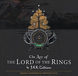 The Art Of The Lord Of The Rings By J.r.r. Tolkien by Wayne G. Hammond, J.R.R. Tolkien, Christina Scull