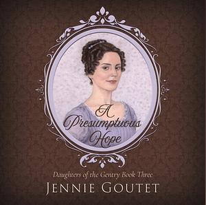 A Presumptuous Hope by Jennie Goutet