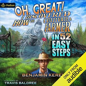 Oh, Great! I Discovered How to Cultivate a Farmer in 52 Easy Steps by Benjamin Kerei