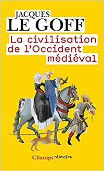 La civilisation de l'occident médiéval by Jacques Le Goff
