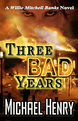 Three Bad Years: A Willie Mitchell Banks Novel by Michael Henry