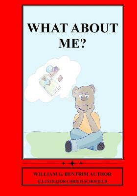 What About Me?: Well Children With Sick Siblings by William G. Bentrim