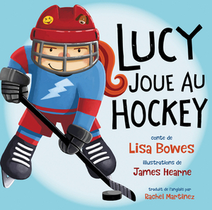 Lucy Joue Au Hockey by Lisa Bowes