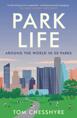 Park Life: Around the World in 50 Parks by Tom Chesshyre