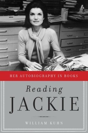 Reading Jackie: Her Autobiography in Books by William Kuhn