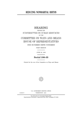 Reducing nonmarital births by Committee on Ways and Means (house), United States House of Representatives, United State Congress