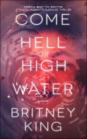 Come Hell or High Water by Britney King