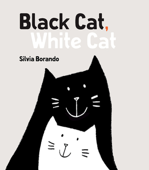 Black Cat, White Cat: A Minibombo Book by Silvia Borando