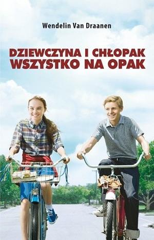 Dziewczyna i chłopak wszystko na opak by Wendelin Van Draanen