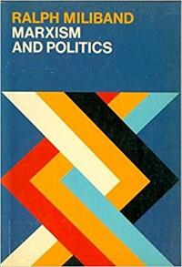 Marxism And Politics by Ralph Miliband