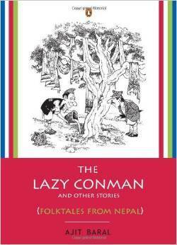 The Lazy Conman and Other Stories: Folktales from Nepal by Ajit Baral