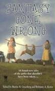 Fantasy Gone Wrong by Susan Sizemore, Christina F. York, Brian Stableford, Donald J. Bingle, Janny Wurts, Fiona Patton, Josepha Sherman, Jim C. Hines, Jana Paniccia, Brittiany A. Koren, Devon Monk, Martin H. Greenberg, Michael Jasper, Esther M. Friesner, Phaedra M. Weldon, Mickey Zucker Reichert, Lisanne Norman, Alan Dean Foster