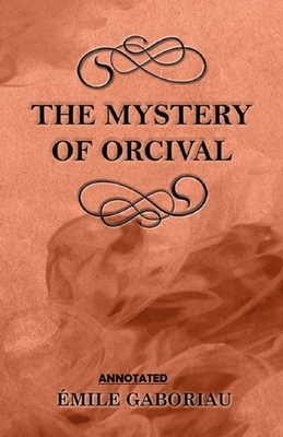 The Mystery of Orcival Annotated by Émile Gaboriau