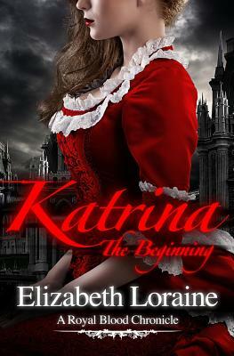 Katrina, the Beginning: A Royal Blood Chronicles - book one by Elizabeth Loraine