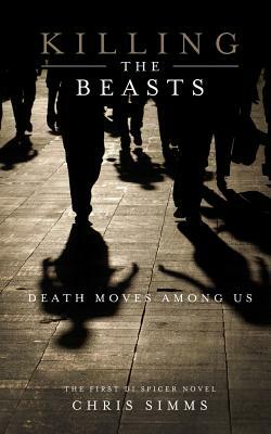 Killing the Beasts: Death Moves Among Us by Chris Simms