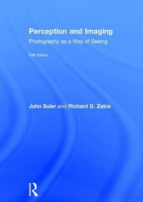 Perception and Imaging: Photography as a Way of Seeing by Richard D. Zakia, John Suler