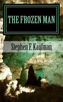 The Frozen Man: A Tale of Neo-Ancient Terror by Stephen F. Kaufman