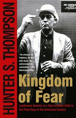 Kingdom of Fear: Loathsome Secrets of a Star-Crossed Child in the Final Days of the American Century by Hunter S. Thompson