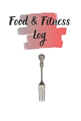 Food & Fitness Log: Keep Track Of Your Journey to Health by M. B