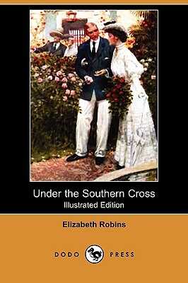 Under the Southern Cross (Illustrated Edition) (Dodo Press) by Elizabeth Robins