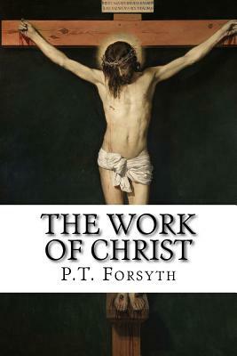 The Work of Christ by P. T. Forsyth