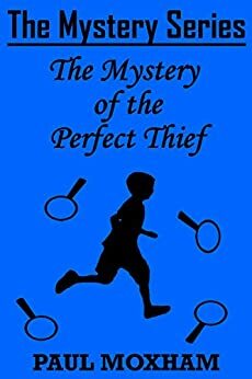 The Mystery of the Perfect Thief by Paul Moxham