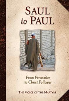 Saul to Paul: From Persecutor to Christ Follower by The Voice of the Martyrs