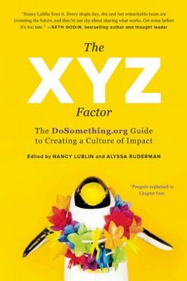 The Xyz Factor: The Dosomething.Org Guide to Creating a Culture of Impact by 
