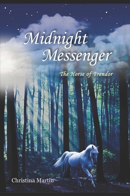 Midnight Messenger: The Horse of Frendor by Christina Martin