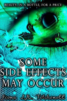 Some Side Effects May Occur by Fiona J. R. Titchenell
