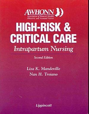 High Risk and Critical Care Intrapartum Nursing by Lisa K. Mandeville, Nan H. Troiano