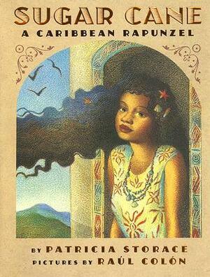 Sugar Cane: A Caribbean Rapunzel by Patricia Storace, Raúl Colón