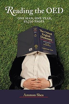 Reading the OED: One Man, One Year, 21,730 Pages by Ammon Shea