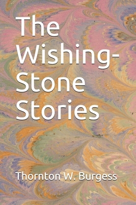 The Wishing-Stone Stories by Thornton W. Burgess