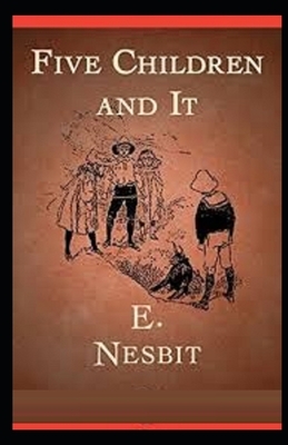 Five Children and It Illustrated by E. Nesbit