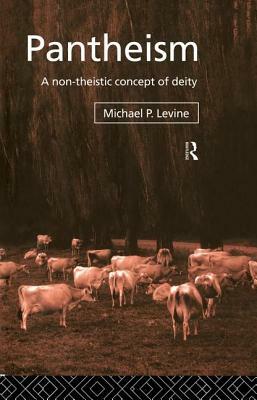 Pantheism: A Non-Theistic Concept of Deity by Michael P. Levine