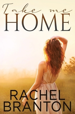 Take Me Home by Rachel Branton